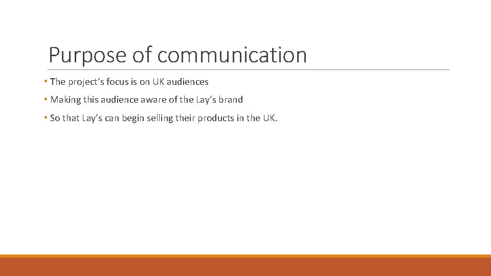 Purpose of communication • The project’s focus is on UK audiences • Making this
