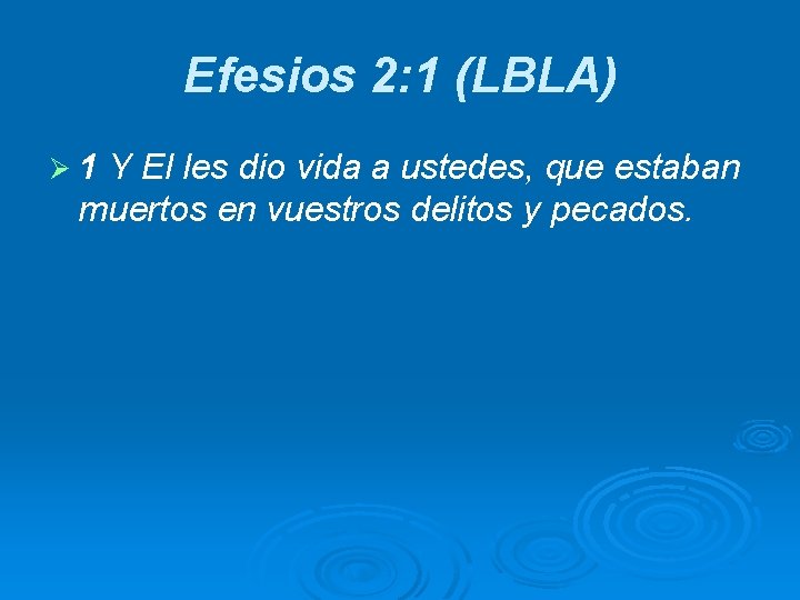 Efesios 2: 1 (LBLA) Ø 1 Y El les dio vida a ustedes, que