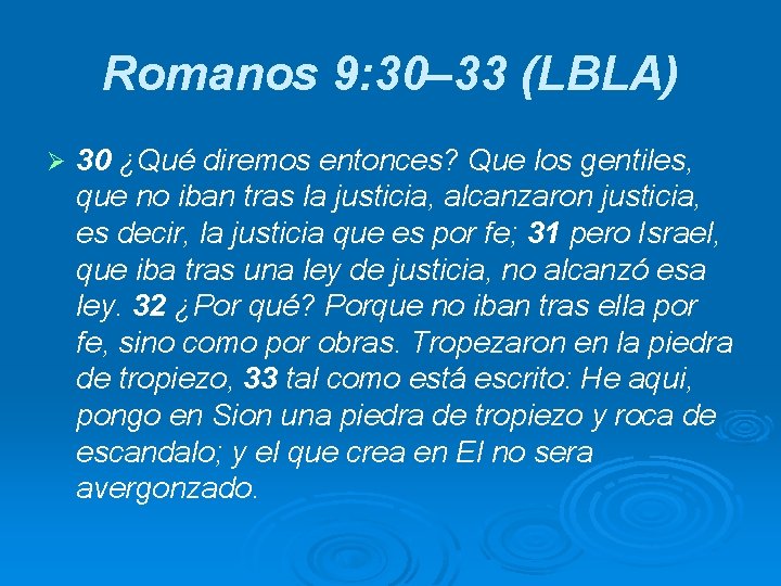 Romanos 9: 30– 33 (LBLA) Ø 30 ¿Qué diremos entonces? Que los gentiles, que