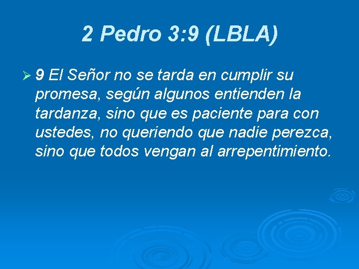 2 Pedro 3: 9 (LBLA) Ø 9 El Señor no se tarda en cumplir