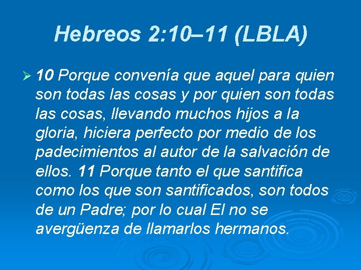 Hebreos 2: 10– 11 (LBLA) Ø 10 Porque convenía que aquel para quien son