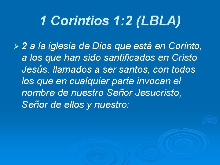 1 Corintios 1: 2 (LBLA) Ø 2 a la iglesia de Dios que está