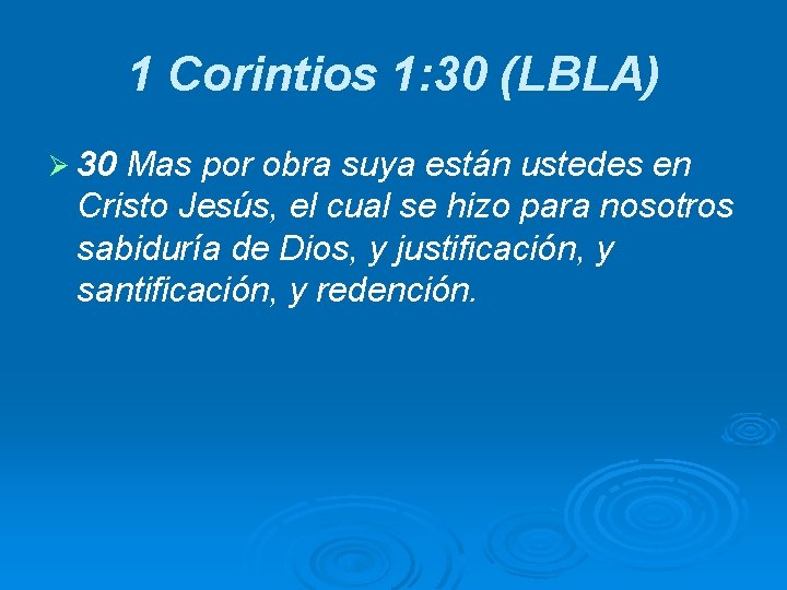 1 Corintios 1: 30 (LBLA) Ø 30 Mas por obra suya están ustedes en