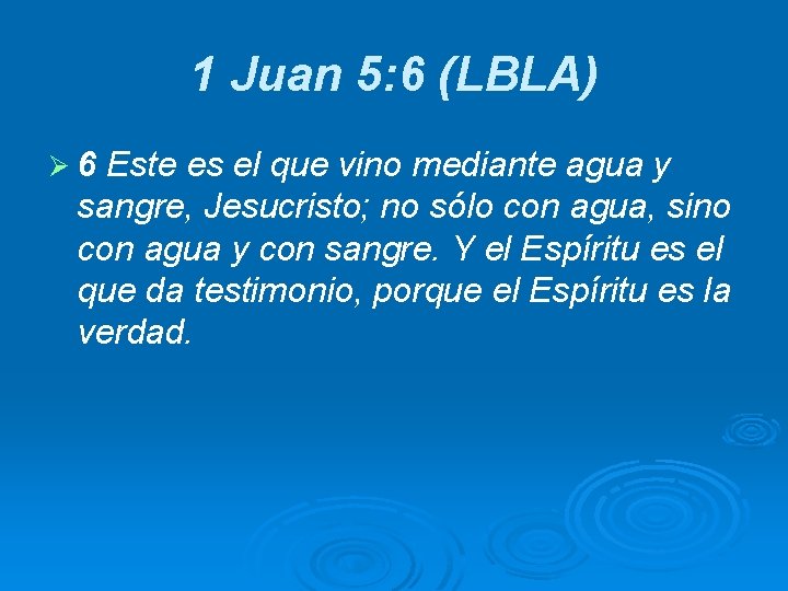 1 Juan 5: 6 (LBLA) Ø 6 Este es el que vino mediante agua