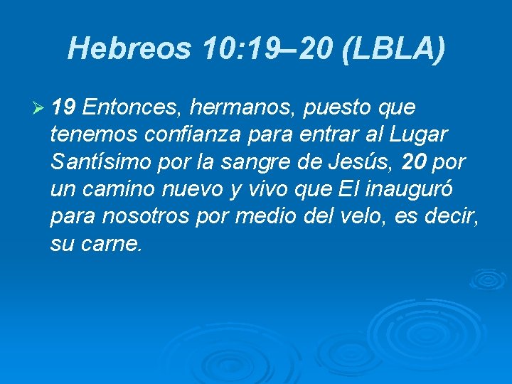 Hebreos 10: 19– 20 (LBLA) Ø 19 Entonces, hermanos, puesto que tenemos confianza para