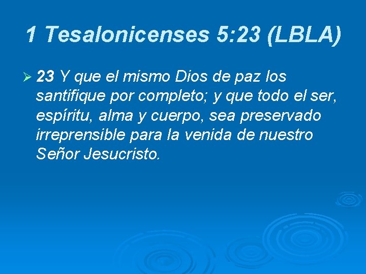 1 Tesalonicenses 5: 23 (LBLA) Ø 23 Y que el mismo Dios de paz