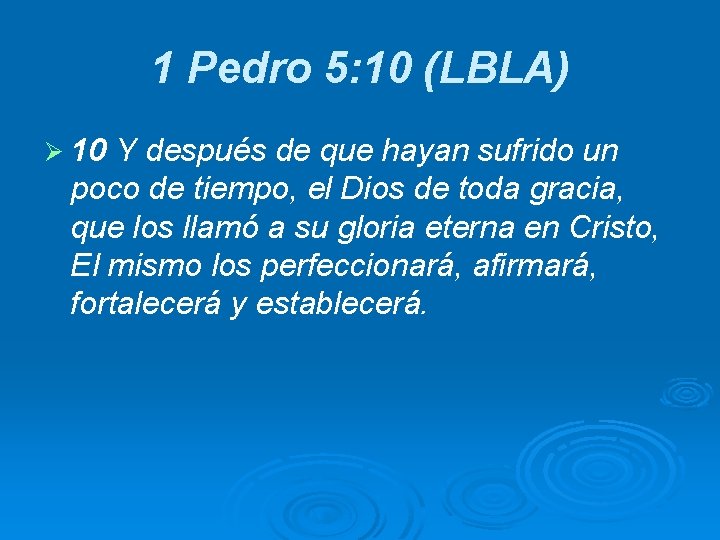 1 Pedro 5: 10 (LBLA) Ø 10 Y después de que hayan sufrido un