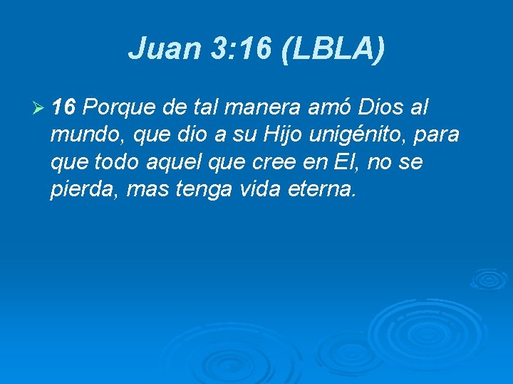 Juan 3: 16 (LBLA) Ø 16 Porque de tal manera amó Dios al mundo,