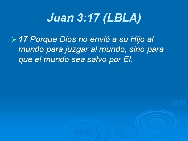 Juan 3: 17 (LBLA) Ø 17 Porque Dios no envió a su Hijo al