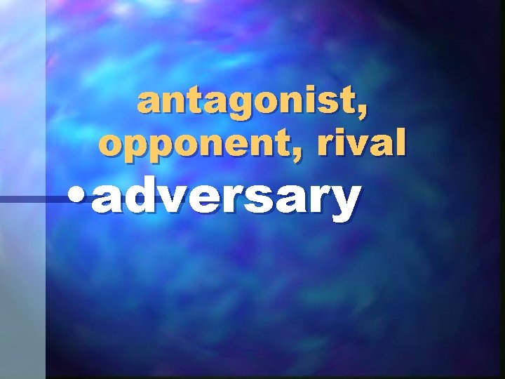 antagonist, opponent, rival • adversary 