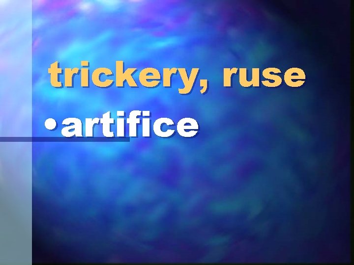 trickery, ruse • artifice 