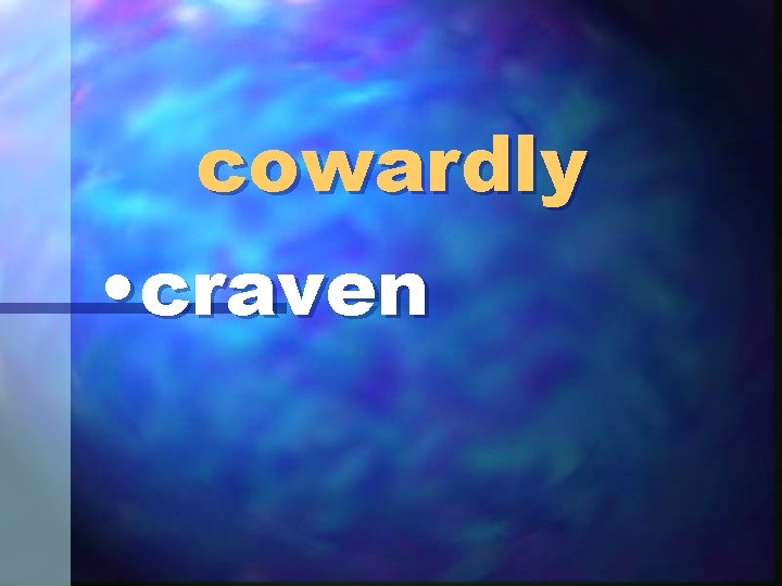 cowardly • craven 