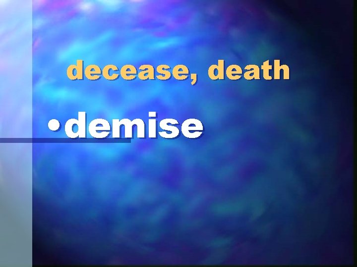 decease, death • demise 