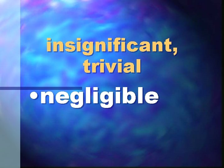 insignificant, trivial • negligible 