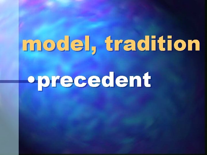 model, tradition • precedent 