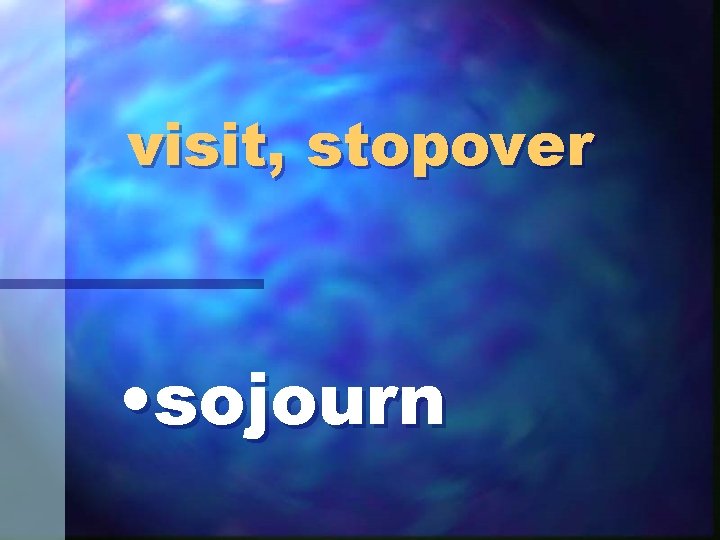 visit, stopover • sojourn 
