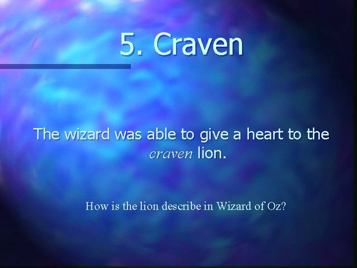 5. Craven The wizard was able to give a heart to the craven lion.