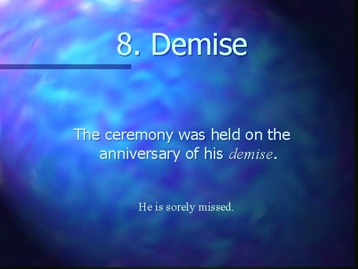 8. Demise The ceremony was held on the anniversary of his demise. He is