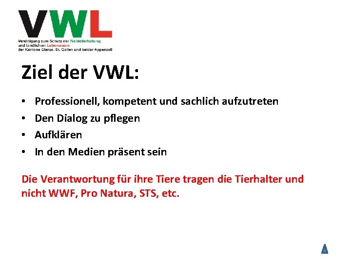 Ziel der VWL: • • Professionell, kompetent und sachlich aufzutreten Dialog zu pflegen Aufklären