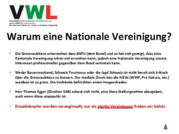 Warum eine Nationale Vereinigung? • Die Grossraubtiere unterstehen dem BAFU (dem Bund) und es