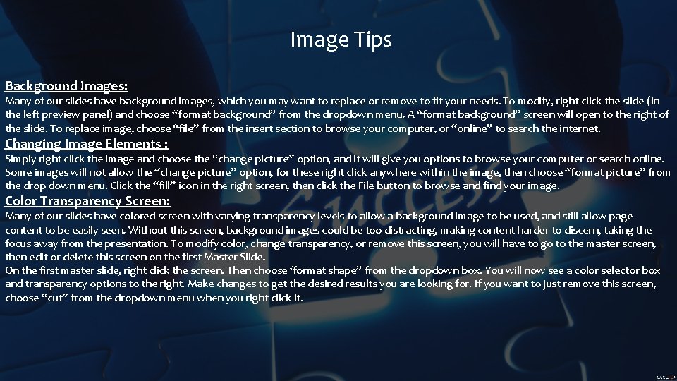 Image Tips Background Images: Many of our slides have background images, which you may