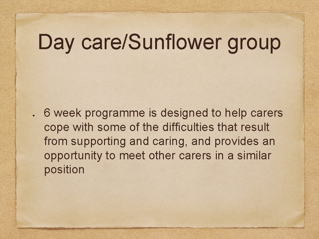 Day care/Sunflower group 6 week programme is designed to help carers cope with some