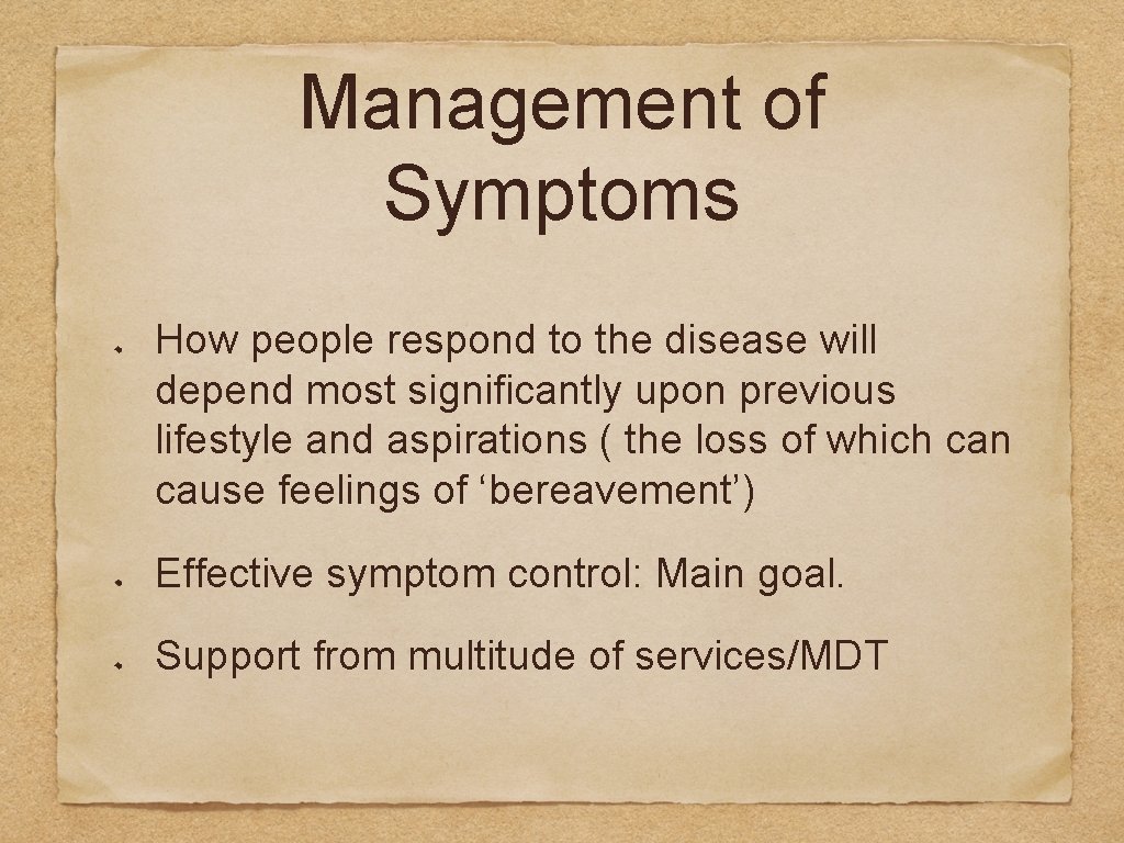 Management of Symptoms How people respond to the disease will depend most significantly upon