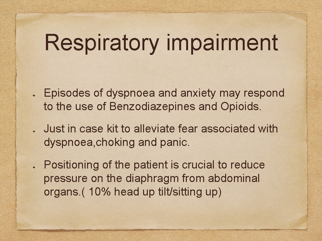 Respiratory impairment Episodes of dyspnoea and anxiety may respond to the use of Benzodiazepines