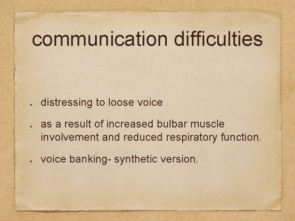 communication difficulties distressing to loose voice as a result of increased bulbar muscle involvement
