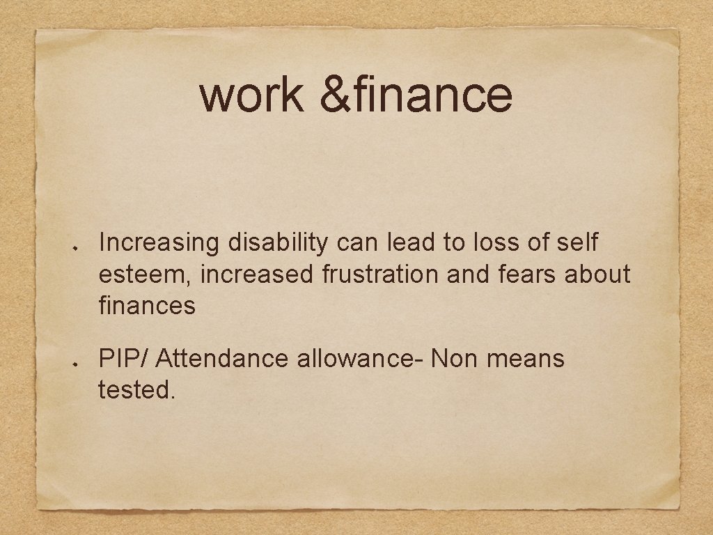 work &finance Increasing disability can lead to loss of self esteem, increased frustration and