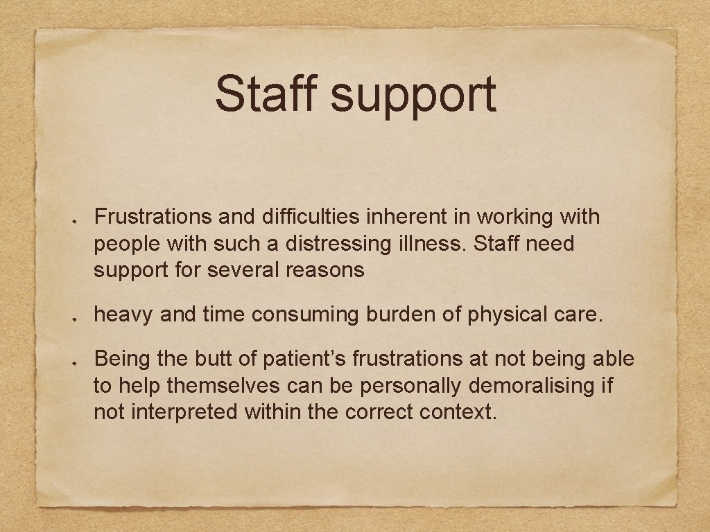 Staff support Frustrations and difficulties inherent in working with people with such a distressing