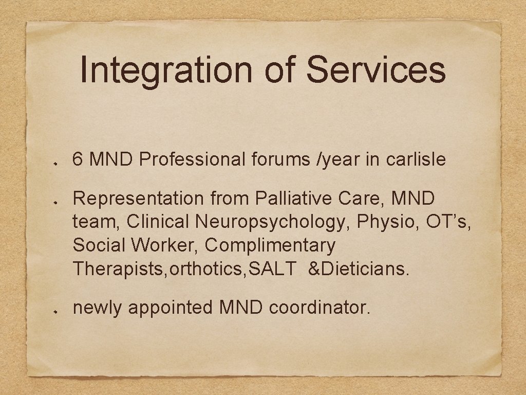 Integration of Services 6 MND Professional forums /year in carlisle Representation from Palliative Care,