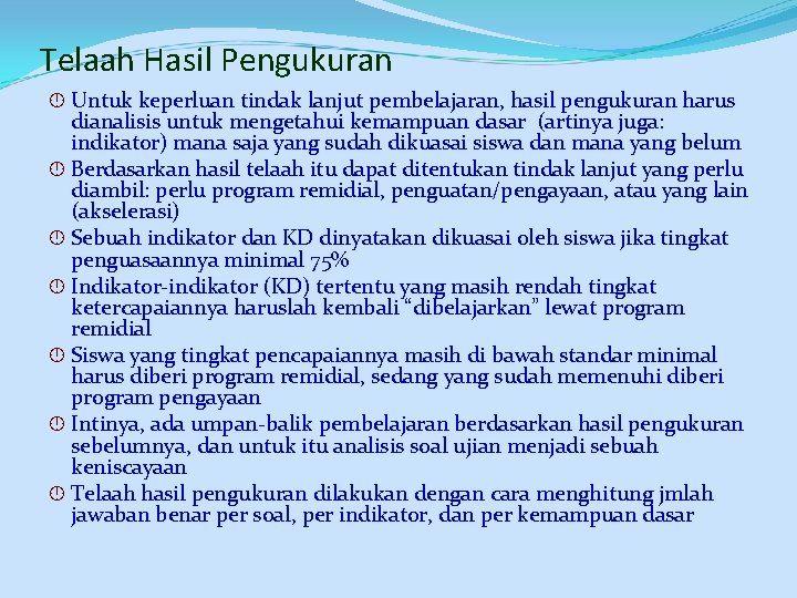 Telaah Hasil Pengukuran Untuk keperluan tindak lanjut pembelajaran, hasil pengukuran harus dianalisis untuk mengetahui