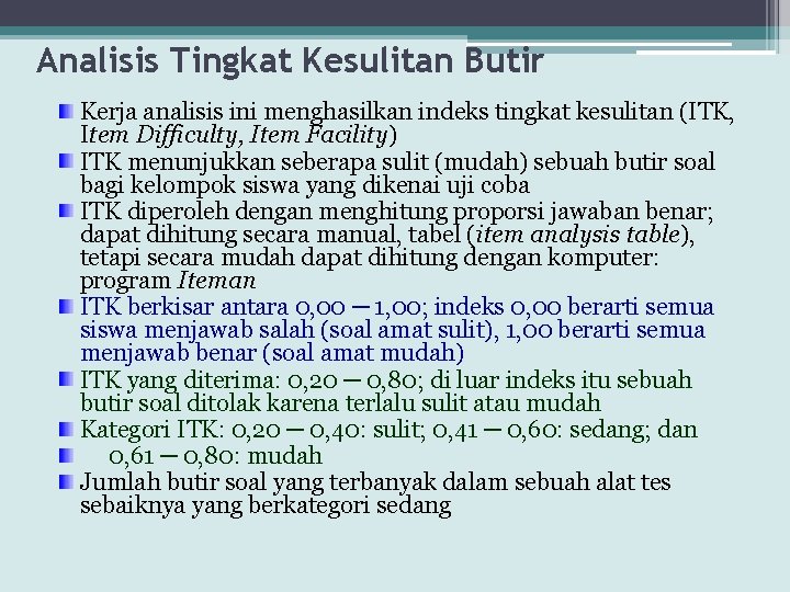 Analisis Tingkat Kesulitan Butir Kerja analisis ini menghasilkan indeks tingkat kesulitan (ITK, Item Difficulty,