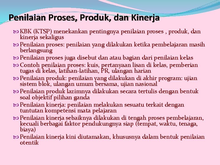 Penilaian Proses, Produk, dan Kinerja KBK (KTSP) menekankan pentingnya penilaian proses , produk, dan