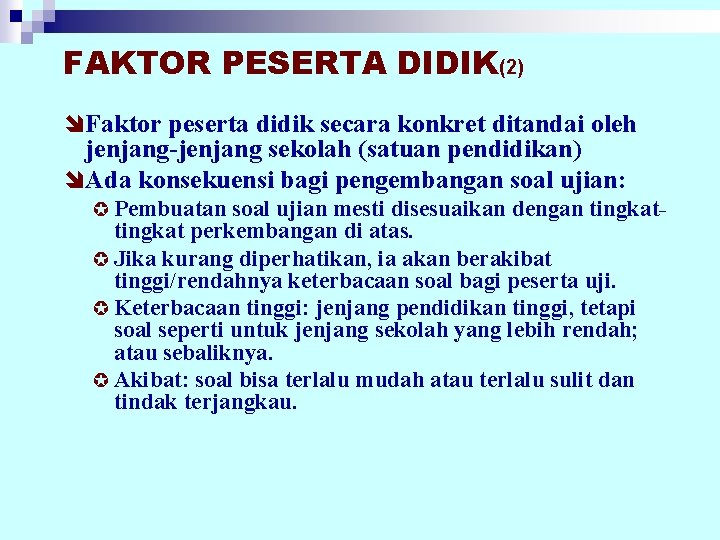 FAKTOR PESERTA DIDIK(2) î Faktor peserta didik secara konkret ditandai oleh jenjang-jenjang sekolah (satuan