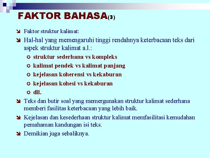 FAKTOR BAHASA(3) î Faktor struktur kalimat: î Hal-hal yang memengaruhi tinggi rendahnya keterbacaan teks