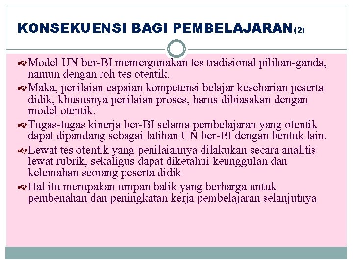 KONSEKUENSI BAGI PEMBELAJARAN(2) Model UN ber-BI memergunakan tes tradisional pilihan-ganda, namun dengan roh tes