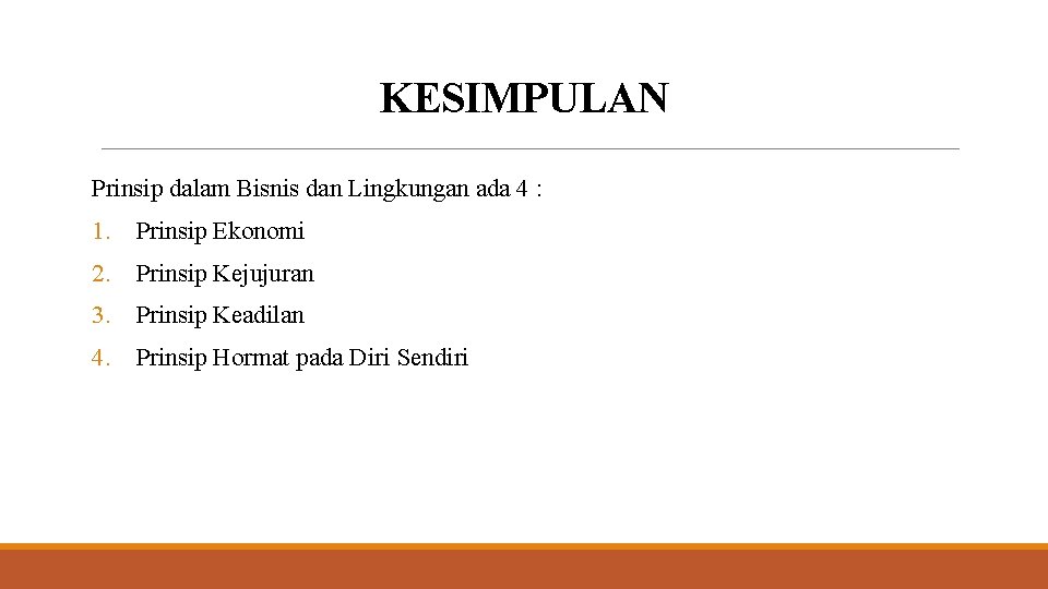 KESIMPULAN Prinsip dalam Bisnis dan Lingkungan ada 4 : 1. Prinsip Ekonomi 2. Prinsip