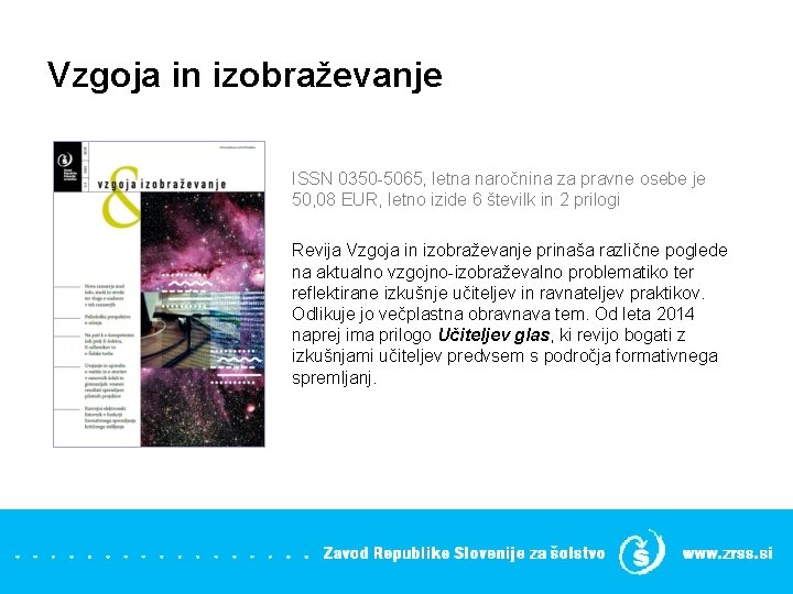 Vzgoja in izobraževanje ISSN 0350 -5065, letna naročnina za pravne osebe je 50, 08