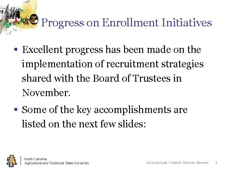 Progress on Enrollment Initiatives § Excellent progress has been made on the implementation of