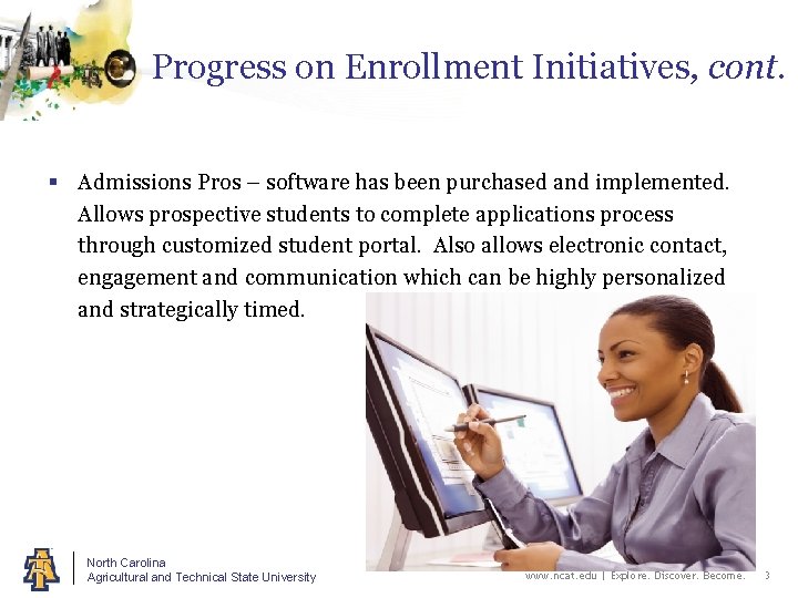 Progress on Enrollment Initiatives, cont. § Admissions Pros – software has been purchased and