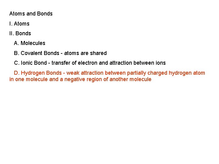 Atoms and Bonds I. Atoms II. Bonds A. Molecules B. Covalent Bonds - atoms