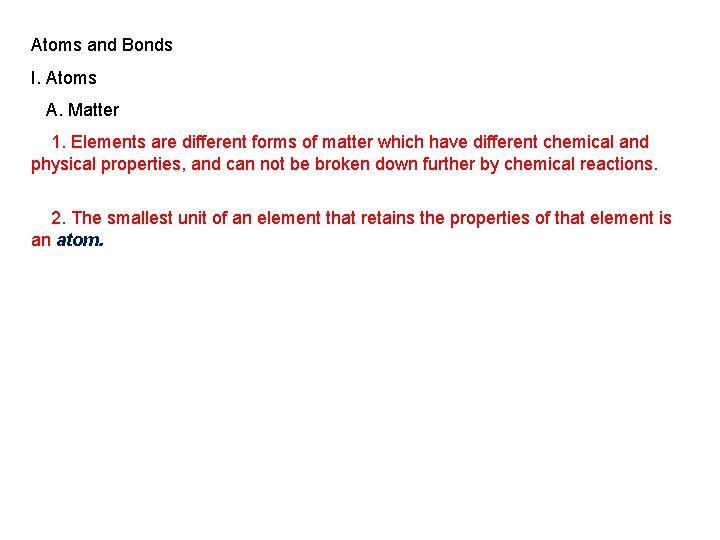 Atoms and Bonds I. Atoms A. Matter 1. Elements are different forms of matter