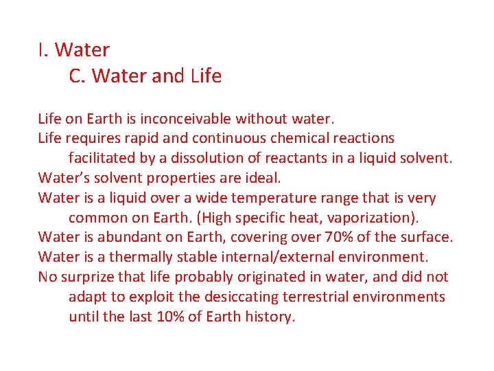 I. Water C. Water and Life on Earth is inconceivable without water. Life requires