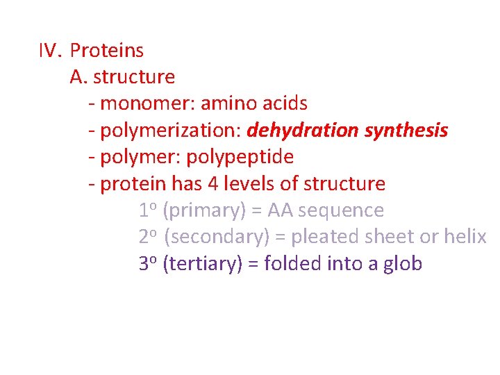 IV. Proteins A. structure - monomer: amino acids - polymerization: dehydration synthesis - polymer: