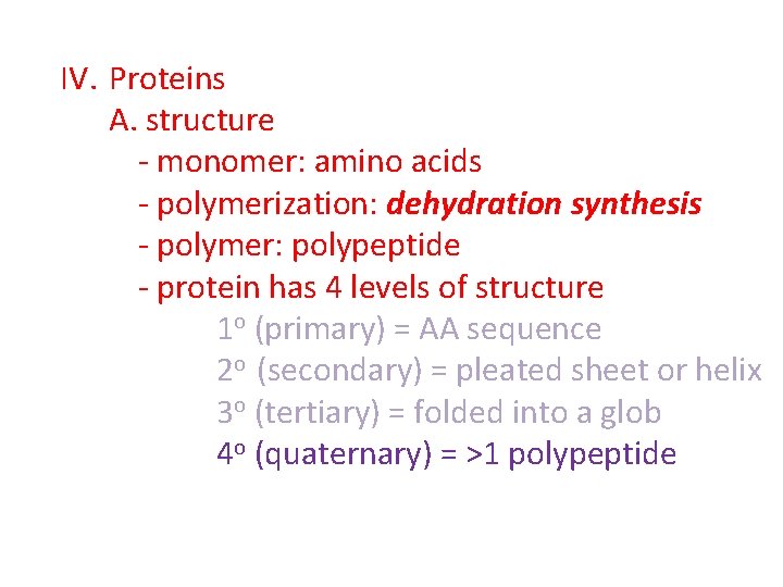 IV. Proteins A. structure - monomer: amino acids - polymerization: dehydration synthesis - polymer: