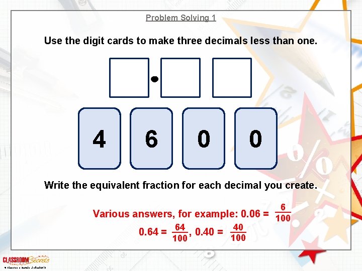 Problem Solving 1 Use the digit cards to make three decimals less than one.