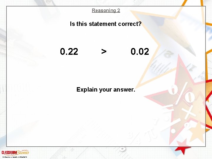 Reasoning 2 Is this statement correct? 0. 22 > 0. 02 Explain your answer.