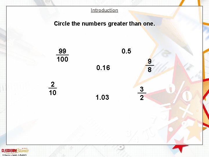 Introduction Circle the numbers greater than one. 99 100 0. 5 9 8 0.